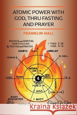 Atomic Power with God, Thru Fasting and Prayer Franklin Hall 9781946774866 Quick Time Press