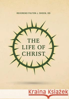 The Life of Christ Reverend Fulton J. Sheen 9781946774996 Quick Time Press