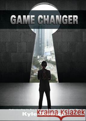 Game Changer: Understanding the Key to Improved Results in Sales and in Life Kyle Dietrich 9781946775894 Game Changer