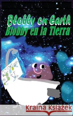 Blobby on Earth Blobby en la Tierra Ariana Perales Fabiola Cespedes Araujo Hugo Nogales Araujo 9781946785602 Everfield Press