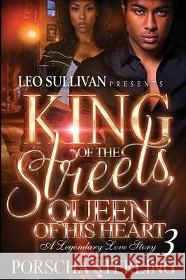 King of the Streets, Queen of Her Heart 3: A Legendary Love Story Porscha Sterling 9781946789044 Sullivan Productions LLC