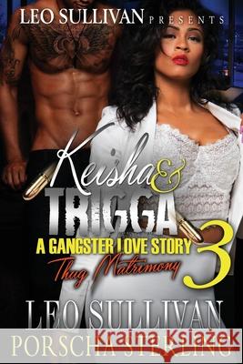 Keisha & Trigga 3: A Gangster Love Story Leo Sullivan Porscha Sterling 9781946789228 Sullivan Productions LLC