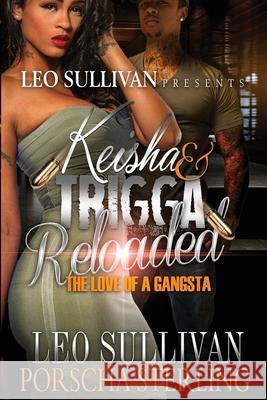 Keisha & Trigga Reloaded: The Love of a Gangsta Leo Sullivan Porscha Sterling 9781946789242 Sullivan Group Publishing, LLC