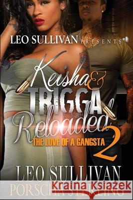 Keisha & Trigga Reloaded 2: The Love of a Gangsta Leo Sullivan Porscha Sterling 9781946789259 Sullivan Productions LLC