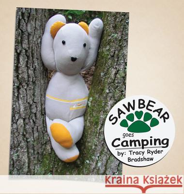 Sawbear goes Camping Bradshaw, Tracy Ryder 9781946790026