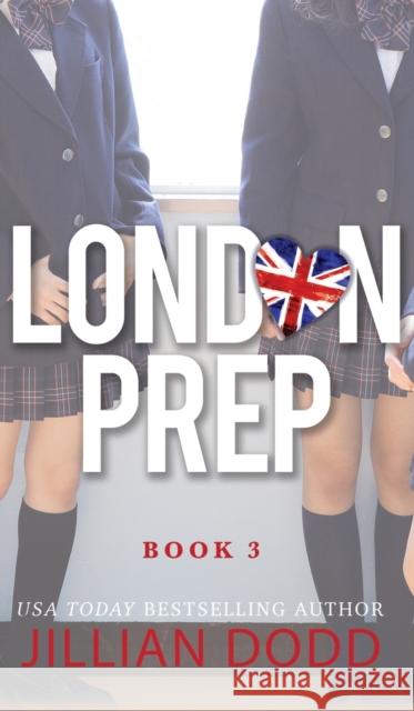 London Prep: Book Three Jillian Dodd 9781946793799 Swoonworthy Books