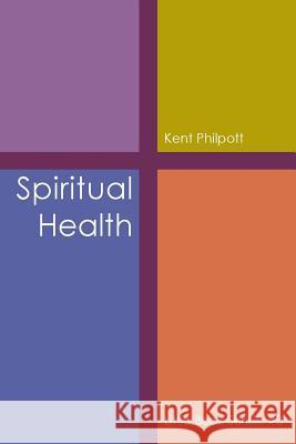 Spiritual Health: Little Book Series: #3 Kent A Philpott, Katie L C Philpott 9781946794109