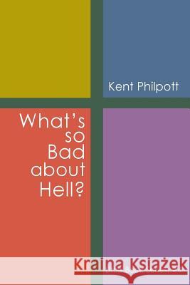 What's So Bad about Hell?: Little Book Series: #4 Kent A Philpott, Katie L C Philpott 9781946794147 Earthen Vessel Publishing