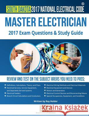 South Dakota 2017 Master Electrician Study Guide Ray Holder Brown Technical Publications 9781946798213 Brown Technical Publications Inc.