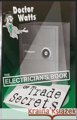 Dr. Watts the Electrician's Book of Trade Secrets Mark N. Shapiro 9781946798855 Brown Technical Publications Inc