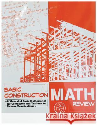 Basic Construction Math Review: A Manual of Basic Mathematics for Contractor and Tradesman License Examinations Scott Forde 9781946798961 Brown Technical Publications Inc