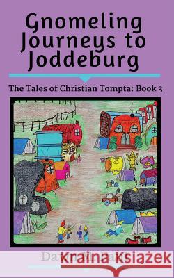 Gnomeling Journeys to Joddeburg: The Tales of Christian Tompta, Book 3 Dawn M. Paul 9781946813060