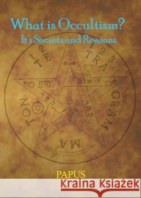 What Is Occultism? Papus                                    Sar Phosphoros 9781946814029 Triad Press