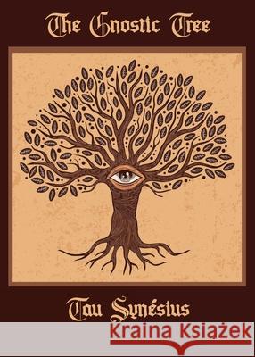 The Gnostic Tree Tau Synesius Tau Phosphoros Tau Phosphoros 9781946814074 Triad Press