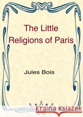 The Little Religions of Paris Jules Bois Tau Phosphoros 9781946814081 Triad Press