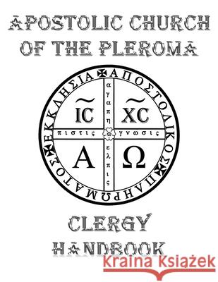 Apostolic Church of the Pleroma Clergy Handbook Tau Phosphoros 9781946814197 Triad Press