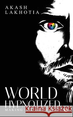 World Hypnotized: Making of the Fuhrer Akash Lakhotia 9781946822710