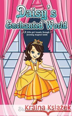 Daisy's Enchanted World: A Little Girl Travels Through Faraway Magical Lands Shambavi Sairam 9781946822895
