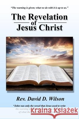 The Revelation of Jesus Christ Rev David D. Wilson 9781946823021 Paradise Gospel Press
