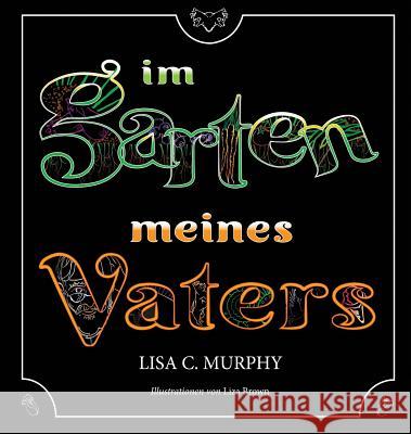 Im Garten Meines Vaters Lisa C. Murphy Suenne Dixon Liza Brown 9781946832009 Denny Creek Press