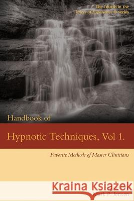 Handbook of Hypnotic Techniques, Vol. 1: Favorite Methods of Master Clinicians Mark Philip Jensen 9781946832122