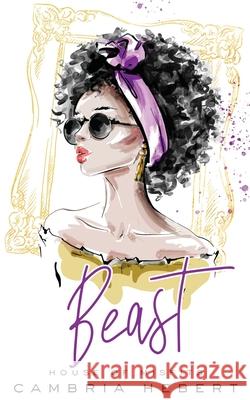 Beast: A modern retelling of Beauty and the Beast (House of Misfits Book 4) Cambria Hebert 9781946836595 Cambria Hebert