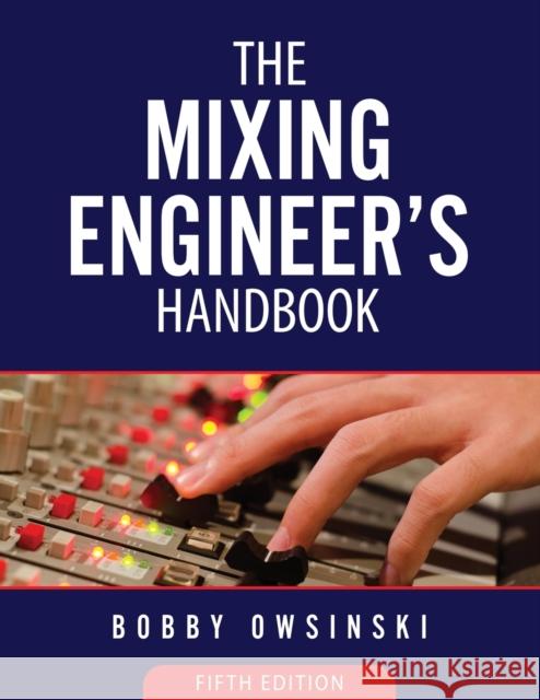 The Mixing Engineer's Handbook 5th Edition Bobby Owsinski   9781946837134 Bobby Owsinski Media Group