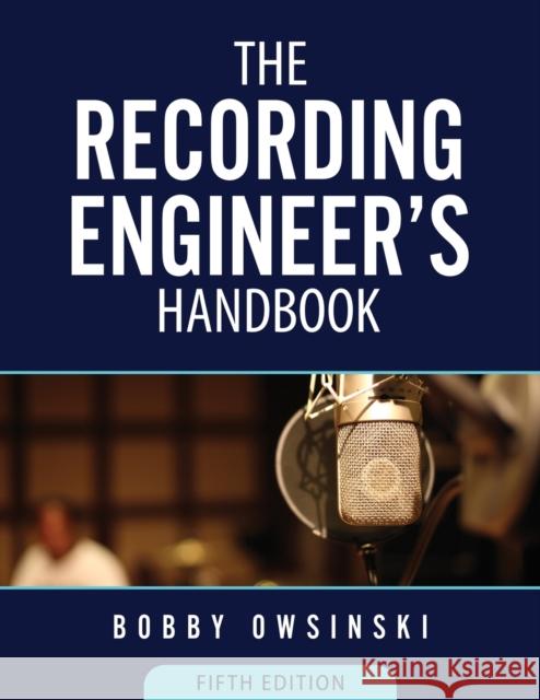 The Recording Engineer\'s Handbook 5th Edition Bobby Owsinski 9781946837196 Bobby Owsinski Media Group