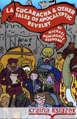 La Cucaracha & Other Tales of Apocalyptic Revelry Michael Dominguez-Beddome Kevin Budnik 9781946845023