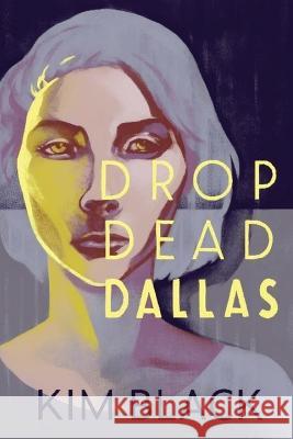 Drop Dead Dallas Kim Black 9781946846211 Steepledog Productions