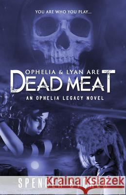 Ophelia & Lyan Are Dead Meat Spencer Stoner 9781946848215