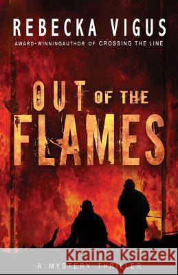 Out of the Flames Rebecka Vigus 9781946848819 Bhc Press/Open Window