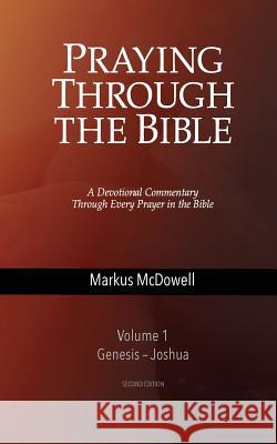 Praying Through the Bible, Vol 1 (Genesis-Joshua) Markus McDowell 9781946849113 Keledei Publishing