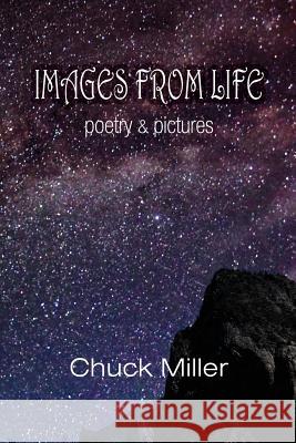 Images from Life: Poetry and Pictures Chuck Miller 9781946849540