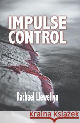 Impulse Control Rachael Llewellyn 9781946849700