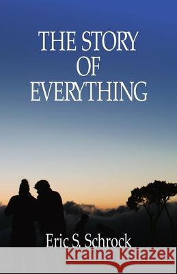 The Story of Everything Eric S. Schrock 9781946849762 Riversong Books