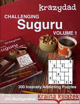 Krazydad Challenging Suguru Volume 1: 300 Insanely Addicting Puzzles Jim Bumgardner 9781946855015