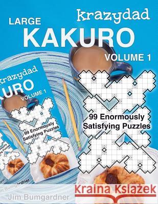 Krazydad Large Kakuro Volume 1: 99 Enormously Satisfying Puzzles Jim Bumgardner 9781946855060 Tiny Lobster