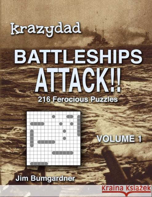 Krazydad Battleships Attack!! Volume 1: 216 Ferocious Puzzles Jim Bumgardner 9781946855190