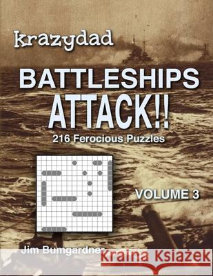 Krazydad Battleships Attack!! Volume 3: 216 Ferocious Puzzles Jim Bumgardner 9781946855213