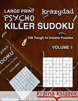 Krazydad Large Print Psycho Killer Sudoku Volume 1: 108 Tough to Insane Puzzles Jim Bumgardner 9781946855251 Tiny Lobster