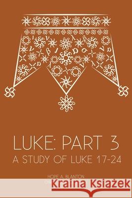 Luke: Part 3: A Study of Luke 17-24 Hope a. Blanton Christine B. Gordon 9781946862136 19baskets, Inc.