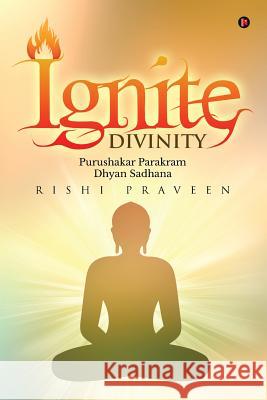 Ignite Divinity: Purushakar Parakram Dhyan Sadhana Praveen Rishi 9781946869845