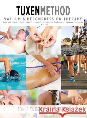 TuxenMethod Vacuum & Decompression Therapy: Easy and Effective Soft Tissue Treatment Techniques for Professional Massage Therapists Tuxen, Tonje 9781946875006 Helheten as