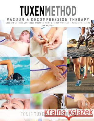TuxenMethod Vacuum & Decompression Therapy: Easy and Effective Soft Tissue Treatment Techniques for Professional Massage Therapists Tuxen, Tonje 9781946875020 Helheten as