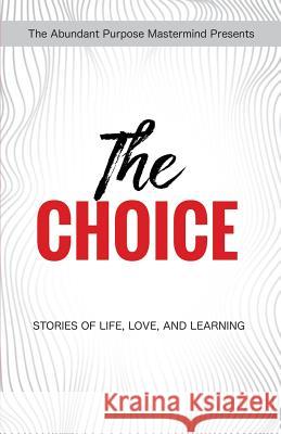 The Choice: Stories of Life, Love, and Learning Delina Fajardo, And Eleven Others, Rodney Miles 9781946875136 Purpose Now