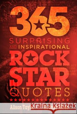 365 Surprising and Inspirational Rock Star Quotes Alison Taylor Rodney Miles 9781946875754 Bimini Books