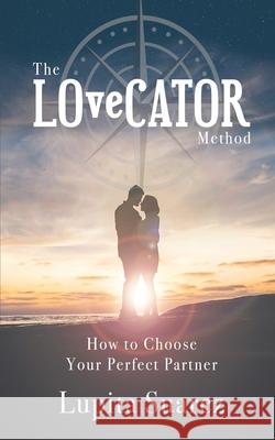 The LOveCATOR Method: How to Choose Your Perfect Partner Lupita Suarez 9781946875792 True North Publications