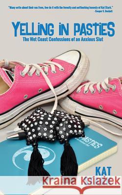 Yelling In Pasties: The Wet Coast Confessions of an Anxious Slut Beckett, Cooper S. 9781946876102 Hump & Circumstance
