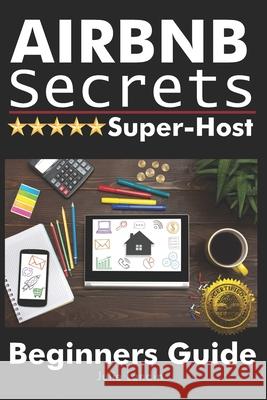 Airbnb Secrets Super-Host: Beginners Guide Julie Landin 9781946881380 Cladd Publishing Inc.